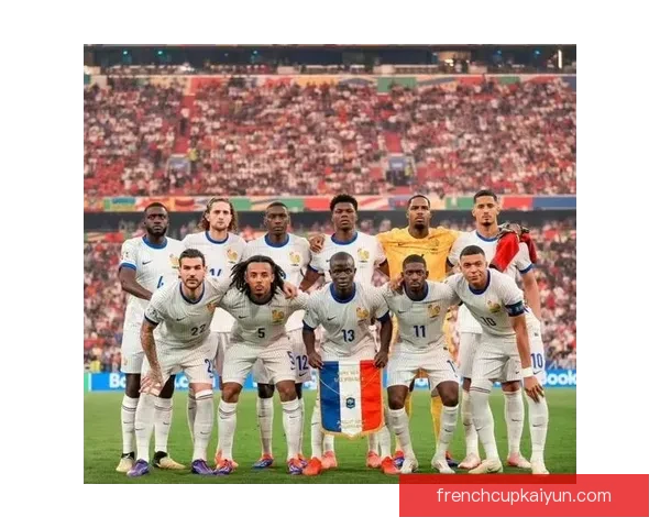 法国队欧洲杯夺冠前景分析：阵容深度与近期状态走势清晰